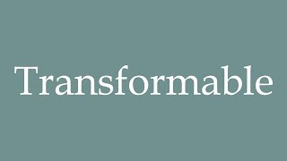 How to Pronounce ''Transformable'' Correctly in French
