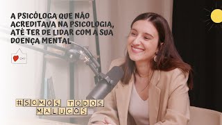 A psicóloga que não acreditava na psicologia, até ter de lidar com a sua doença mental | STM #100