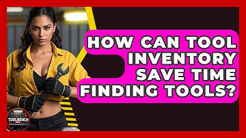 How Can Tool Inventory Save Time Finding Tools? - ToolBench Pros