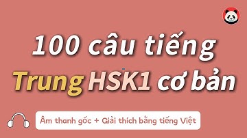 Luyện nghe tiếng Trung HSK1 - 100 câu cơ bản với âm thanh gốc và tốc độ chậm