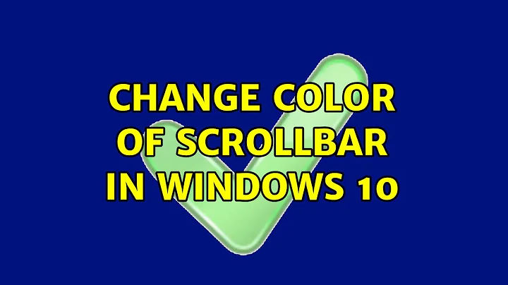 Change color of scrollbar in windows 10 (5 Solutions!!)