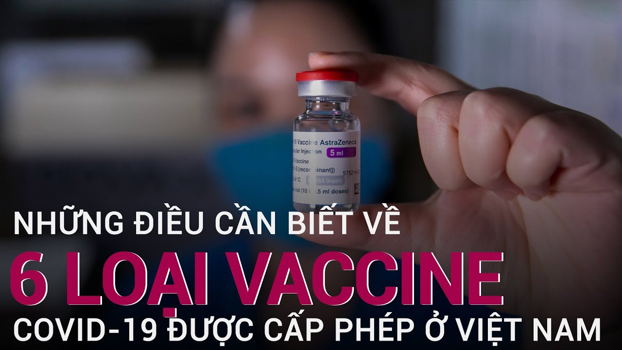 [Quan trọng] Những điều cần biết về 6 loại vaccine Covid-19 được cấp phép tại Việt Nam | VTC Now