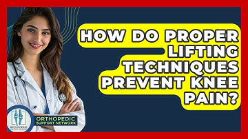 How Do Proper Lifting Techniques Prevent Knee Pain? - Orthopedic Support Network