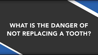 FAQ - What is the danger of not replacing a tooth? | Foundation Dental Solutions