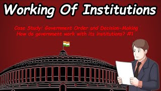 Case Study: Government Order and Decision-Making | How do government work with its institutions? #1