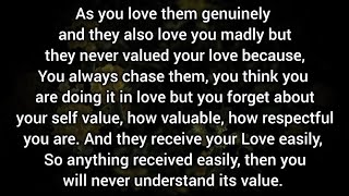 They never valued your love because, You always chase them, you think you are doing it in love but..