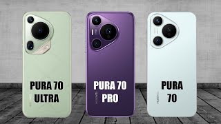 Huawei Pura 70 Ultra VS Huawei Pura 70 Pro VS Huawei Pura 70