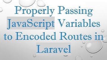 Properly Passing JavaScript Variables to Encoded Routes in Laravel