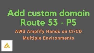 AWS Amplify Hands on CI/CD Multiple Environments P5  - Add custom domain Route 53