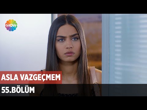 Asla Vazgeçmem 55.Bölüm ᴴᴰ