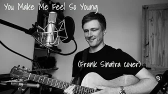 You Make Me Feel So Young- Frank Sinatra (Acoustic Cover) You Make Me Feel So Young- Frank Sinatra (Acoustic Cover)