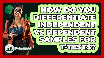 How Do You Differentiate Independent Vs Dependent Samples For T-tests? - The Friendly Statistician