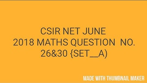 CSIR NET JUNE 2018 MATHS SCIENCE QUESTIO  NO. 26 and 30 solutions