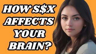10 Mind-Blowing Ways Sex Boosts Your Brain | How Sex Affects Your Brain | Unveiling the Science