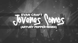Evan Craft - Jóvenes Somos (Artury Pepper Remix)