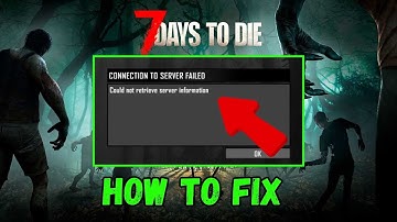 Fix Could Not Retrieve Server Information In 7 Days To Die