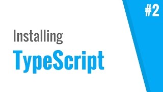 Installing TypeScript (TypeScript tutorial, #2)