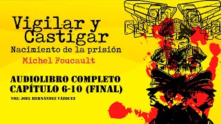 «Vigilar y Castigar» Michel Foucault [Audiolibro completo] [Capítulos 6-10 (final)] [voz humana]