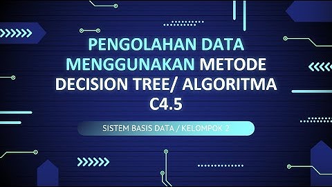 SISTEM BASIS DATA KELOMPOK 2, PENGOLAHAN DATA MENGGUNAKAN METODE DECISION TREE / ALGORITMA C4.5