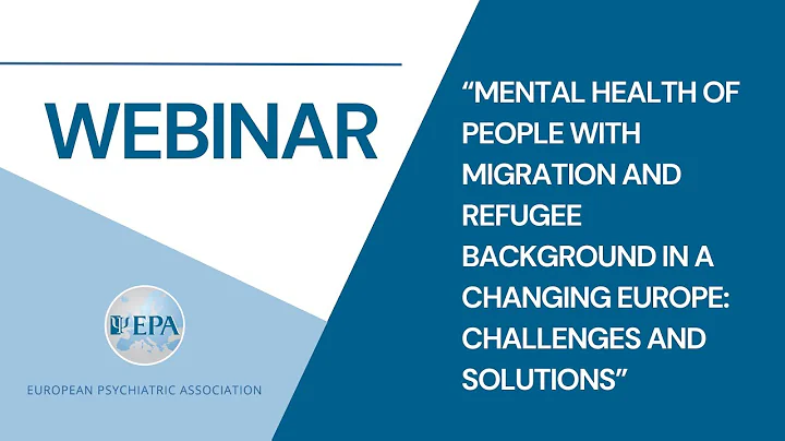Mental Health of Migrants and Refugees: Challenges and Solutions | EPA Webinar