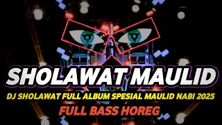 DJ SHOLAWAT FULL ALBUM MAULID NABI 2025 FULL BASS HOREG NROTOK NULUP