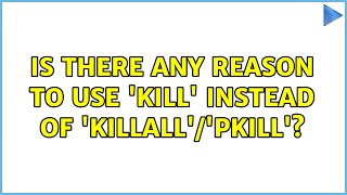 Ubuntu: Is there any reason to use 'kill' instead of 'killall'/'pkill'