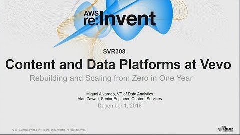 AWS re:Invent 2016: Content and Data Platforms at Vevo: Rebuilding and Scaling from Zero (SVR308)