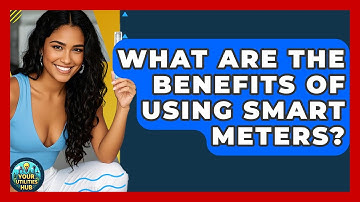 What Are the Benefits of Using Smart Meters? - Your Utilities Hub