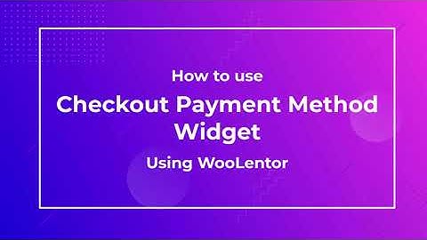 How to use Checkout Payment Method Widget using WooLentor
