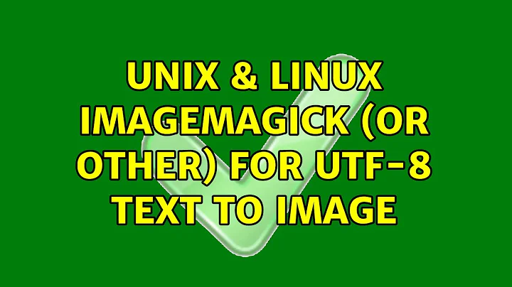 Unix & Linux: ImageMagick (or other) for UTF-8 text to image