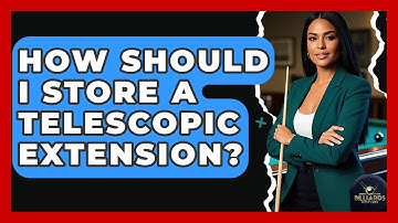 How Should I Store A Telescopic Extension? - Billiards Hustlers