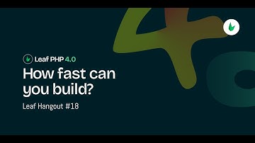 Leaf 4: Building PHP Apps 10x Faster and Lighter? - Leaf Hangout #18
