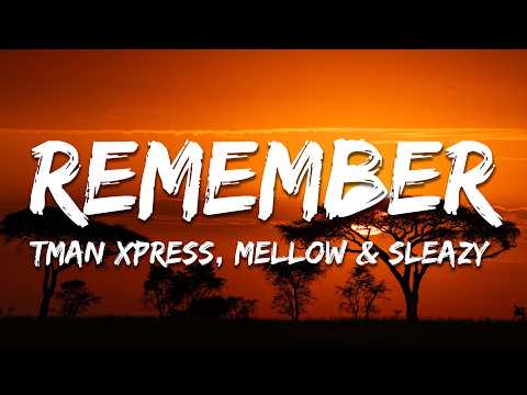 Tman Xpress, Mellow & Sleazy - Remember (Lyrics)