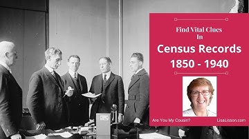 Census Records, 1850 - 1940: Getting ALL of the Genealogical Clues