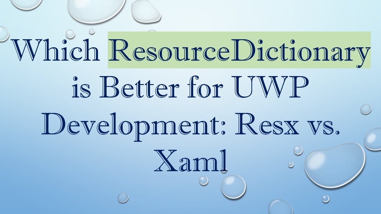Which ResourceDictionary is Better for UWP Development: Resx vs. Xaml