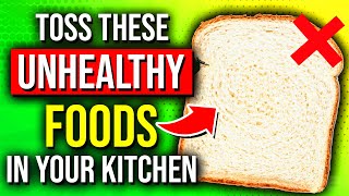 21 UNHEALTHY Foods That Should NEVER Be In Your Kitchen  Toss Them OUT!