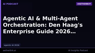 Agentic AI & Multi-Agent Orchestration: Den Haag's Enterprise Guide 2…