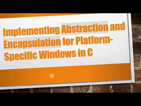 Implementing Abstraction and Encapsulation for Platform-Specific Windows in C