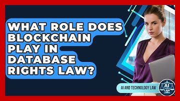 What Role Does Blockchain Play In Database Rights Law? - AI and Technology Law