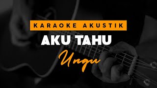 Video thumbnail of "Aku Tahu - Ungu ( Karaoke Akustik )"