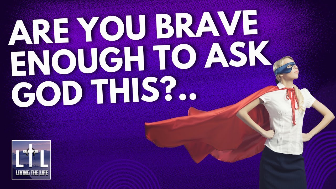 Are You Brave Enough To Ask God This?.. YouTube