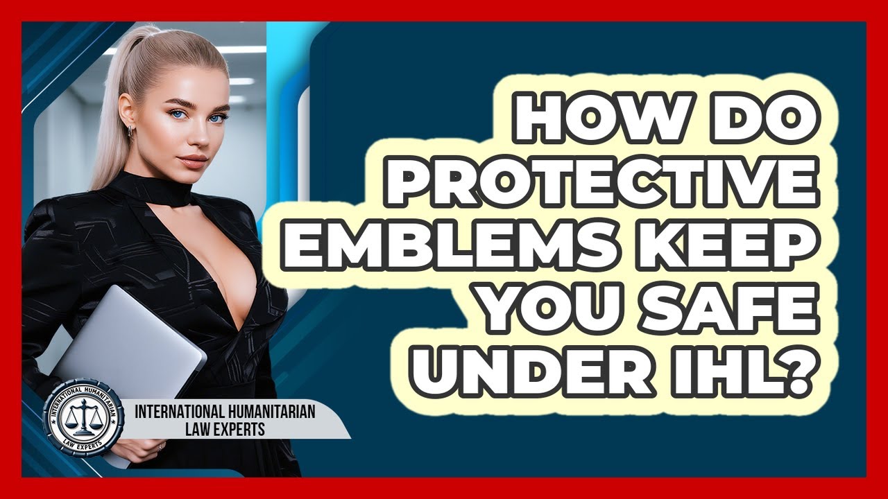 How Do Protective Emblems Keep You Safe Under IHL? - International ...