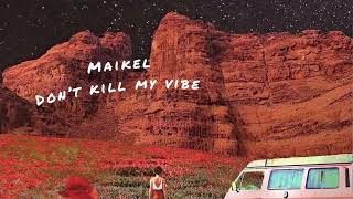MAIKEL - Bitch don't kill my vibe  (ft.Stas)