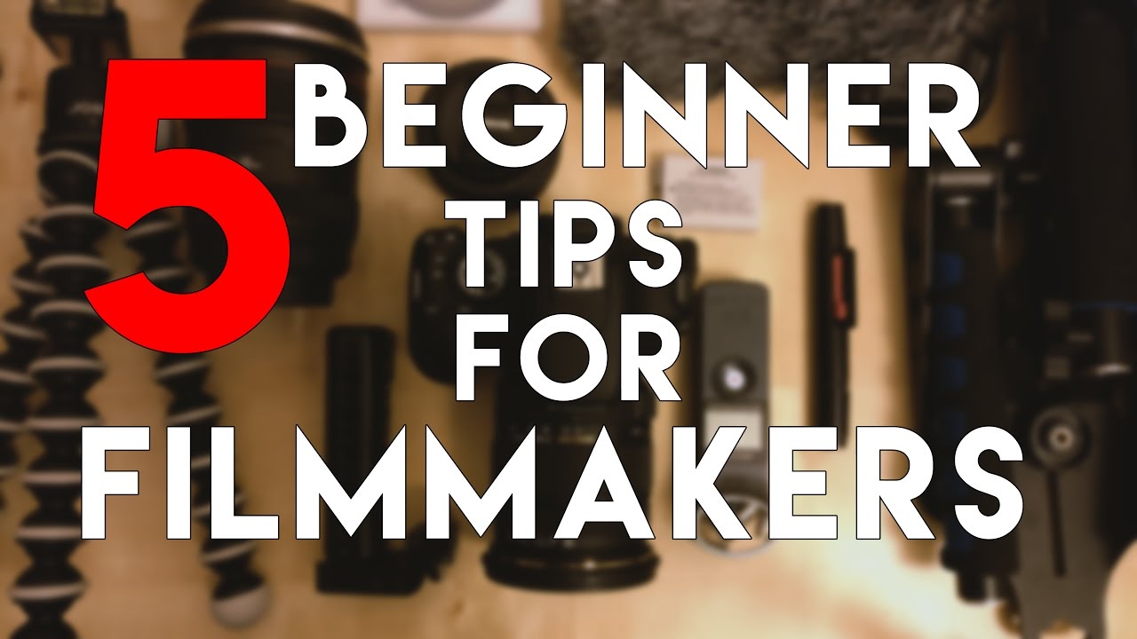 5 Beginner Tips For Filmmakers YouTube