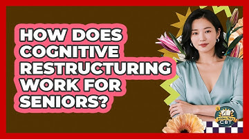 How Does Cognitive Restructuring Work For Seniors? - Golden Years CBT