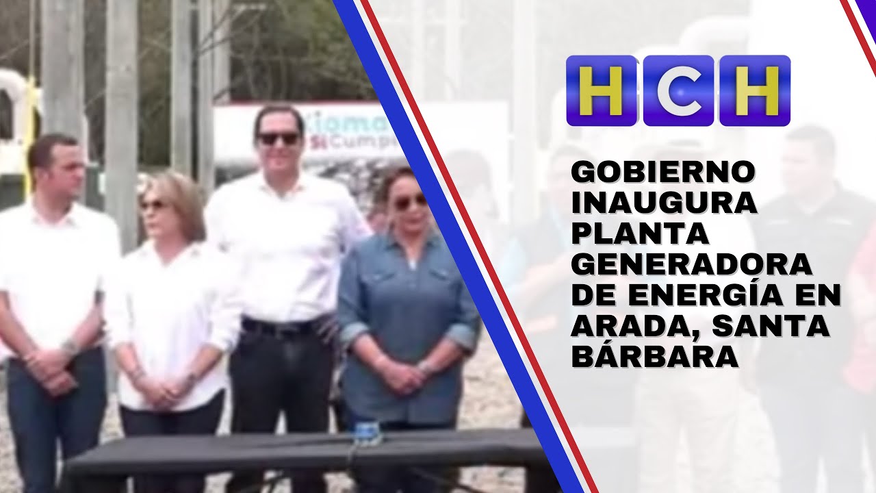 Gobierno inaugura planta generadora de energía en Arada, Santa Bárbara