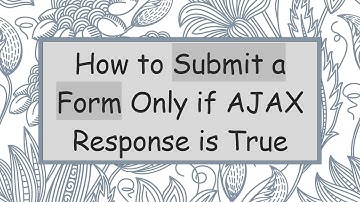 How to Submit a Form Only if AJAX Response is True