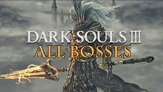 Dark Souls 3 - All Boss Fights / All Bosses
