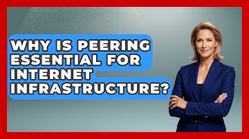 Why Is Peering Essential For Internet Infrastructure? - Internet Infrastructure Explained