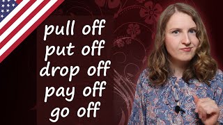 5 Top English phrasal verbs with OFF - pull off, put off, drop off, pay off, go off